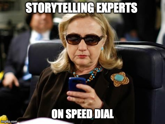 a meme about storytelling experts on speed dial all over the world 